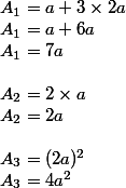 A_1=a+3\times2a
 \\ A_1=a+6a
 \\ A_1=7a
 \\ 
 \\ A_2=2\times a
 \\ A_2=2a
 \\ 
 \\ A_3=(2a)^2
 \\ A_3=4a^2